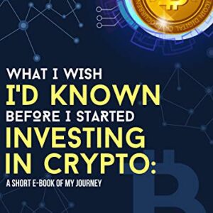 What I Wish Id Known Before I Started Investing In Crypto
