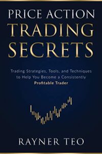 Price Action Trading Secrets: Trading Strategies, Tools, and Techniques to Help You Become a Consistently Profitable Trader