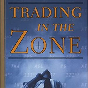 Trading in the Zone: Master the Market with Confidence, Discipline and a Winning Attitude